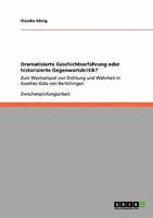 Dramatisierte Geschichtserfahrung oder historisierte Gegenwartskritik?: Zum Wechselspiel von Dichtung und Wahrheit in Goethes Götz von Berlichingen 3640178904 Book Cover