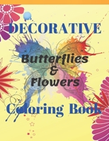 Decorative butterflies & flowers: Coloring book for adults Relaxation And Stress Relieving designs,Wreaths, Swirls, Patterns, Decorations, Inspirational, Butterfly & flower Garden coloring book B08LGGS15W Book Cover