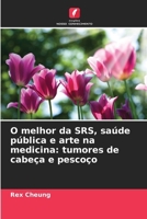 O melhor da SRS, saúde pública e arte na medicina: tumores de cabeça e pescoço (Portuguese Edition) 6209484638 Book Cover
