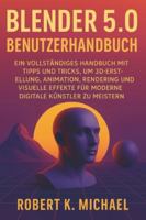 Blender 5.0 Benutzerhandbuch: Ein vollständiges Handbuch mit Tipps und Tricks, um 3D-Erstellung, Animation, Rendering und visuelle Effekte für moderne digitale Künstler zu meistern B0G4J6M9NV Book Cover