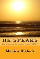 He Speaks: His Wisdom in the Simplest Form....Poetry 1484963407 Book Cover