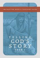 Telling God's Story: Instructor Text and Teaching Guide, Year One 1933339489 Book Cover