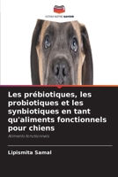 Les prébiotiques, les probiotiques et les synbiotiques en tant qu'aliments fonctionnels pour chiens (French Edition) 6630277570 Book Cover