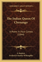 The Indian Queen Of Chenango: A Poem In Four Cantos 1104395460 Book Cover