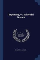 Ergonomy, Or, Industrial Science 1340173247 Book Cover