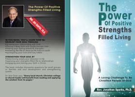 The Power of Positive, Strengths-Filled Living: A Loving Challenge to Be Christlike "People of God" 0997538600 Book Cover