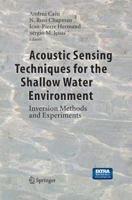 Acoustic Sensing Techniques for the Shallow Water Environment: Inversion Methods and Experiments 9402404619 Book Cover