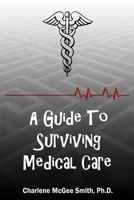 A Guide to Surviving Medical Care B08QRZ7QYC Book Cover