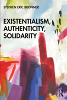 Existentialism, Authenticity, Solidarity 0367608103 Book Cover