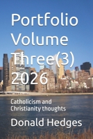 Portfolio Volume Three(3) 2026: Catholicism and Christianity thoughts B0H6K33BF8 Book Cover