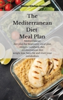 The Mediterranean diet meal plan: Mediterranean diet plan for beginners: meal plan recipes, cookbook diet, mediterranean diet weight loss, burn fat and reset your metabolism 1801673225 Book Cover