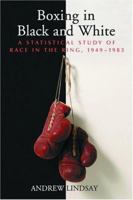 Boxing in Black and White: A Statistical Study of Race in the Ring, 1949-1983 0786418001 Book Cover