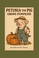 Petunia the Pig Grows Pumpkins (Farmyard Grow-With-Me) B0FHQL9VBM Book Cover