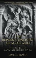Roman Conquest of Scotland: The Battle of Mons Graupius Ad 84 (Revealing History) 0752448153 Book Cover
