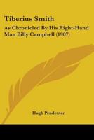 Tiberius Smith: As Chronicled by His Right-Hand Man, Billy Campbell 1437353053 Book Cover