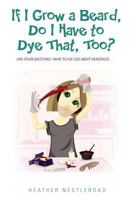 If I Grow a Beard, Do I Have to Dye That, Too?: And Other Questions I Want to Ask God about Menopause 0986005975 Book Cover