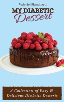 My Diabetic Dessert: A Collection of Easy & Delicious Diabetic Desserts 1802777881 Book Cover