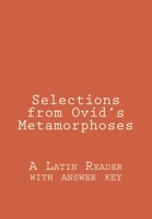 Selections from Ovid's Metamorphoses: A Latin Reader with Answer Key 1517004632 Book Cover