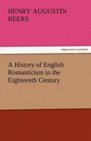 A HISTORY OF ENGLISH ROMANTICISM IN THE EIGHTEENTH CENTURY 1530178185 Book Cover