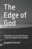 The Edge of God: A Descent into the Final Illusion—and the freedom that remains B0F6QKF9SX Book Cover