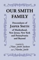 Our Smith Family: Descendants of Jasper Smith of Maidenhead, New Jersey, New York and Pennsylvania and Beyond 0788453076 Book Cover