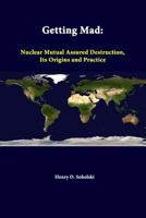 Getting MAD: Nuclear Mutual Assured Destruction, Its Origins and Practice B0030T1XB8 Book Cover