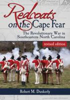 Redcoats on the Cape Fear: The Revolutionary War in Southeastern North Carolina, revised edition 0786469587 Book Cover