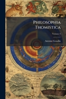 Philosophia Thomistica: Iuxta Inconcussa, Tutissimaque Divi Thomae Dogmata, Quatuor Tomis Comprehensa, Volume 3 1286596033 Book Cover