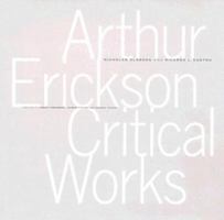 Arthur Erickson Critical Works 0295986204 Book Cover