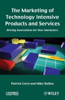 The Marketing of Technology Intensive Products and Services: Driving Innovations for Non-Marketers 184821104X Book Cover