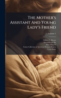 The Mother's Assistant And Young Lady's Friend 1024318087 Book Cover