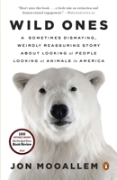 Wild Ones: A Sometimes Dismaying, Weirdly Reassuring Story About Looking at People Looking at Animals in America 0143125370 Book Cover