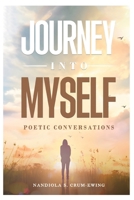 Journey Into Myself: Poetic Conversations 1069983802 Book Cover