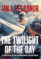 The Twilight of the Day: U.S. Fighter Pilots Face Nuclear Armageddon in a Political Thriller 1737422964 Book Cover
