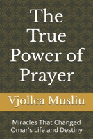 The True Power of Prayer: Miracles That Changed Omar's Life and Destiny B0FMRKBNCF Book Cover