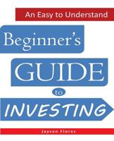 An Easy to Understand Beginner's Guide to Investing 1539436500 Book Cover