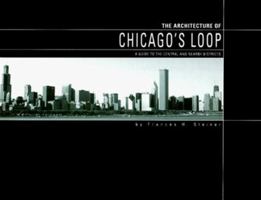 The Architecture of Chicago's Loop: A Guide to the Central and Nearby Districts 0966725905 Book Cover