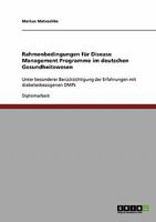 Rahmenbedingungen für Disease Management Programme im deutschen Gesundheitswesen: Unter besonderer Berücksichtigung der Erfahrungen mit diabetesbezogenen DMPs 3638695107 Book Cover