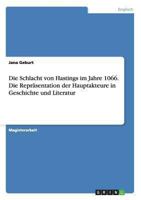 Die Schlacht von Hastings im Jahre 1066. Die Repräsentation der Hauptakteure in Geschichte und Literatur 365653330X Book Cover