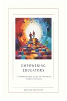 Empowering Educators: A Comprehensive Guide to Fostering Student Success B0C9S3G5PJ Book Cover