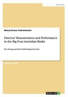 Director' Remuneration and Performance in the Big Four Australian Banks: Pre, During and Post Global Financial Crisis 3656370397 Book Cover