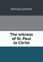 The witness of St. Paul to Christ: being the Boyle lectures for 1869 1149583401 Book Cover
