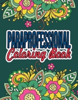 Paraprofessional Coloring Book: A Coloring Book For Paraprofessional Relaxation | Paraprofessional Appreciation Gift Ideas B08KH3TDK7 Book Cover