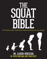 The Squat Bible: The Ultimate Guide to Mastering the Squat and Finding your True Strength 1095696955 Book Cover