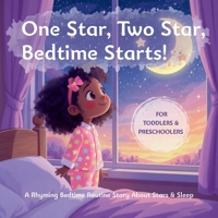 One Star, Two Star, Bedtime Starts!: A Rhyming Bedtime Routine and Counting Story for Toddlers and Preschoolers B0FN9KKVR9 Book Cover