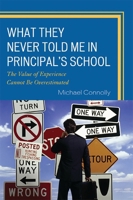 What They Never Told Me in Principal's School: The Value of Experience Cannot Be Overestimated 1607093081 Book Cover