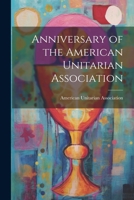 Anniversary of the American Unitarian Association 1022115820 Book Cover