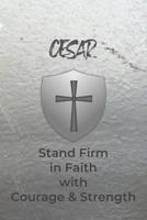 Cesar Stand Firm in Faith with Courage & Strength: Personalized Notebook for Men with Bibical Quote from 1 Corinthians 16:13 1081976799 Book Cover