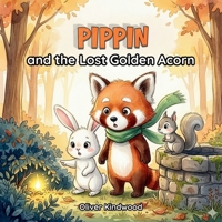 Pippin and the Lost Golden Acorn: A Screen-Free Autumn Adventure Story about Active Play, Nature Exploration, and the Joy of Discovery (Pippin the Red Panda Series) B0H25N4ZK3 Book Cover