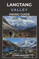 LANGTANG VALLEY HIKING GUIDE 2025 – 2026: Discover Scenic Trails, Villages, and Breathtaking Peaks in Nepal’s Langtang Region B0FTZGQG6L Book Cover